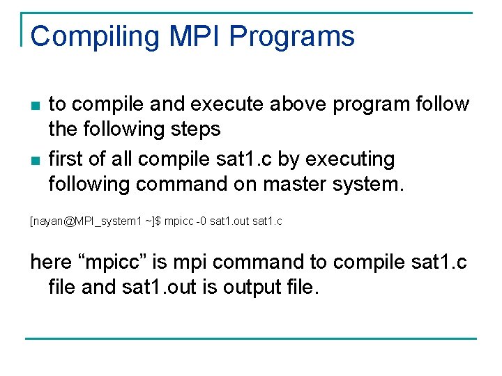 Compiling MPI Programs n n to compile and execute above program follow the following