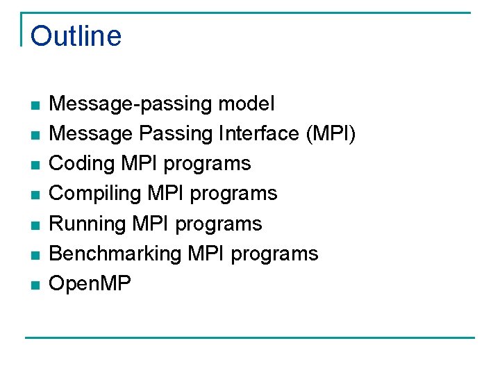 Outline n n n n Message-passing model Message Passing Interface (MPI) Coding MPI programs