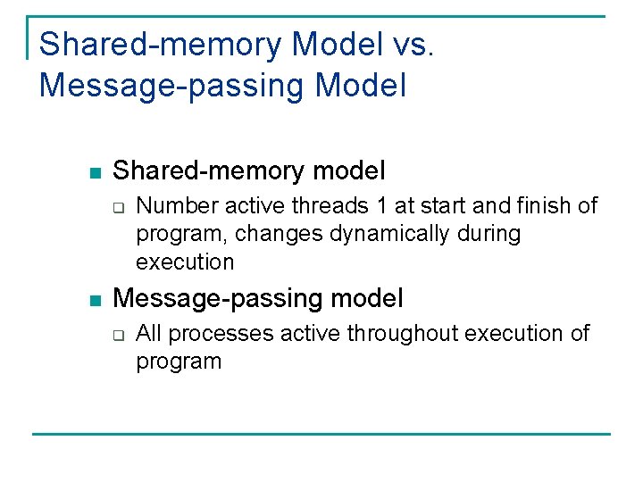 Shared-memory Model vs. Message-passing Model n Shared-memory model q n Number active threads 1