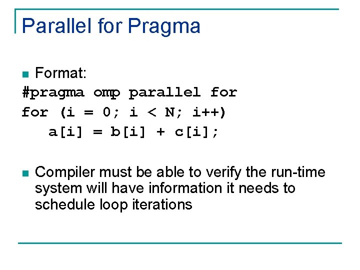 Parallel for Pragma Format: #pragma omp parallel for (i = 0; i < N;