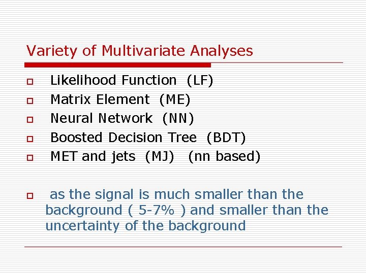 Variety of Multivariate Analyses o o o Likelihood Function (LF) Matrix Element (ME) Neural