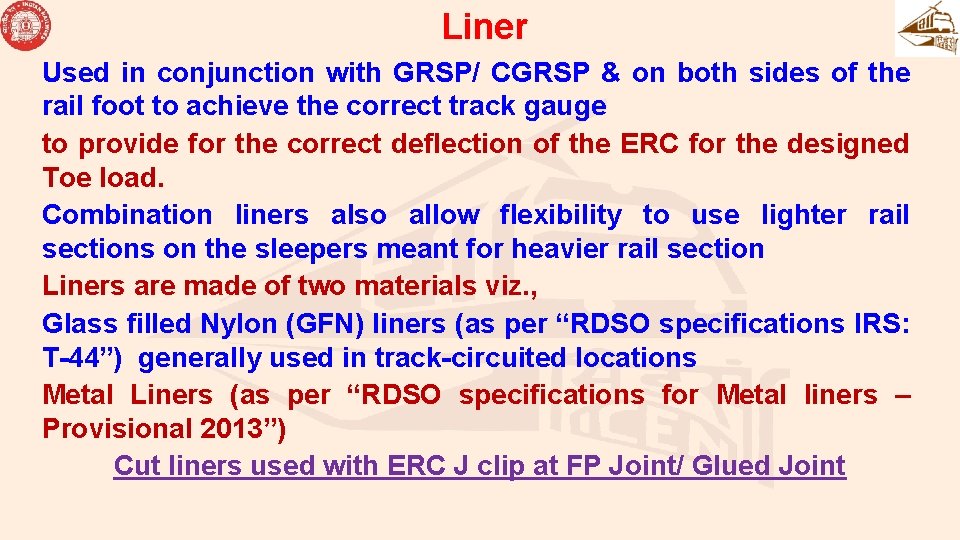 Liner Used in conjunction with GRSP/ CGRSP & on both sides of the rail Liner Used in conjunction with GRSP/ CGRSP & on both sides of the rail