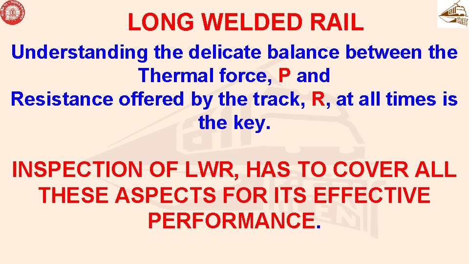 LONG WELDED RAIL Understanding the delicate balance between the Thermal force, P and Resistance LONG WELDED RAIL Understanding the delicate balance between the Thermal force, P and Resistance