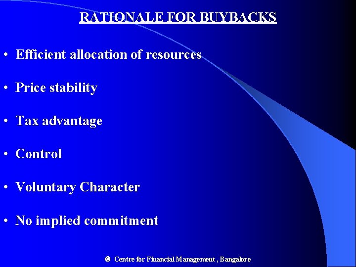 RATIONALE FOR BUYBACKS • Efficient allocation of resources • Price stability • Tax advantage