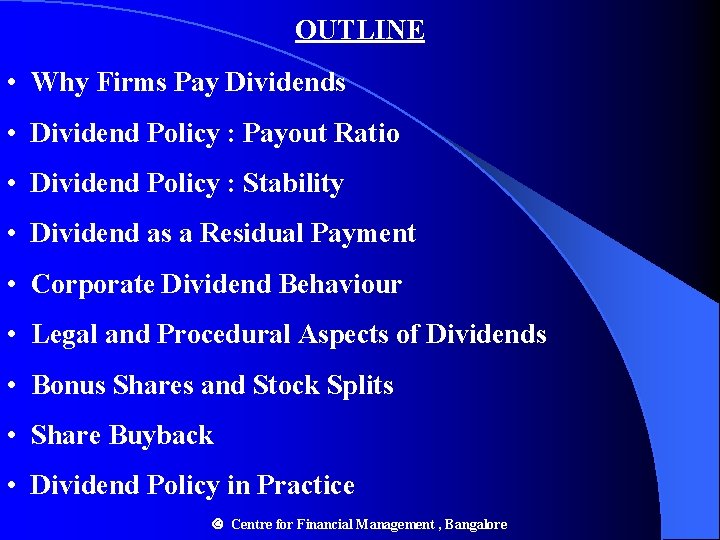 OUTLINE • Why Firms Pay Dividends • Dividend Policy : Payout Ratio • Dividend