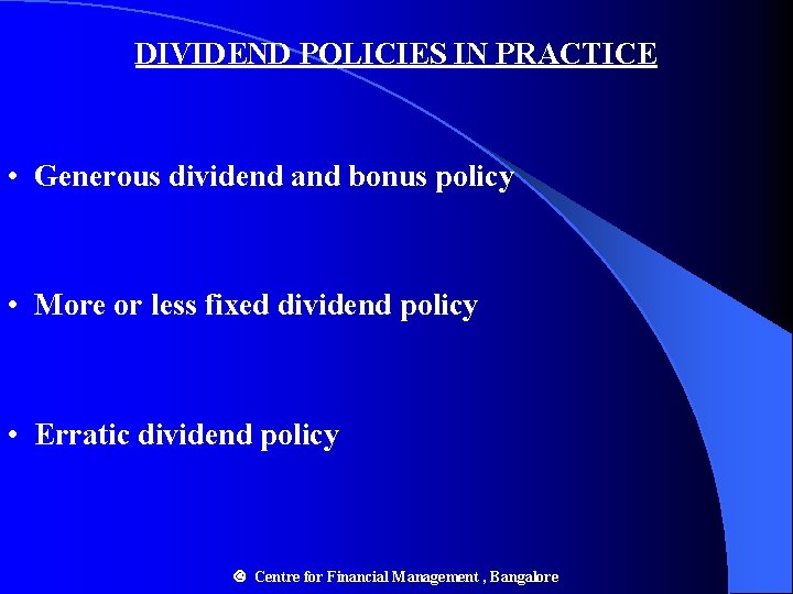 DIVIDEND POLICIES IN PRACTICE • Generous dividend and bonus policy • More or less