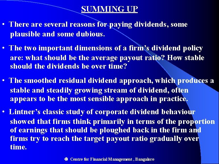 SUMMING UP • There are several reasons for paying dividends, some plausible and some
