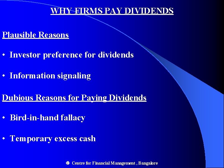 WHY FIRMS PAY DIVIDENDS Plausible Reasons • Investor preference for dividends • Information signaling