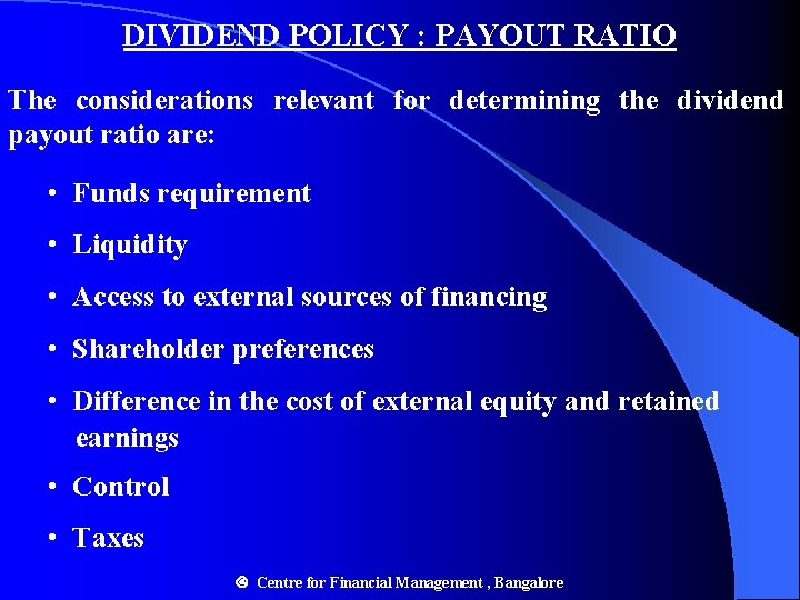 DIVIDEND POLICY : PAYOUT RATIO The considerations relevant for determining the dividend payout ratio