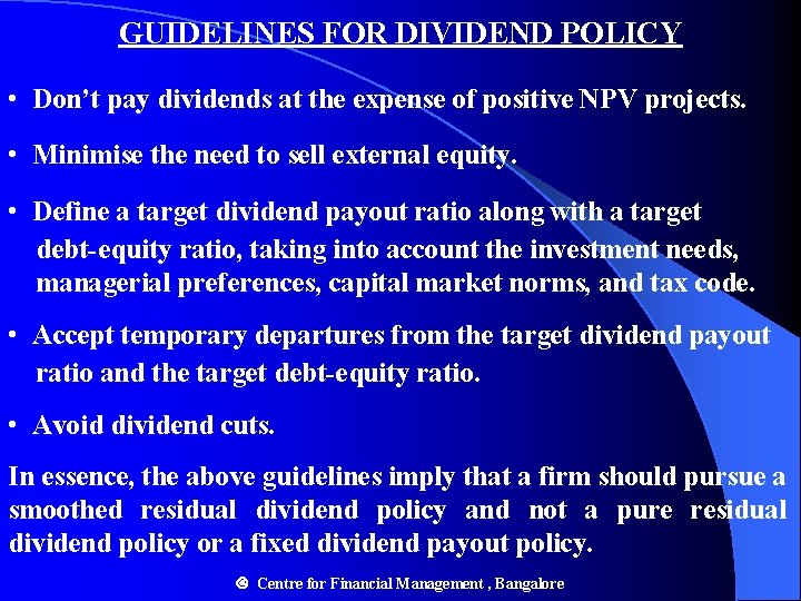 GUIDELINES FOR DIVIDEND POLICY • Don’t pay dividends at the expense of positive NPV