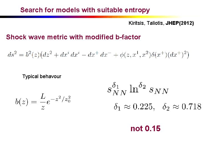 Search for models with suitable entropy Kiritsis, Taliotis, JHEP(2012) Shock wave metric with modified