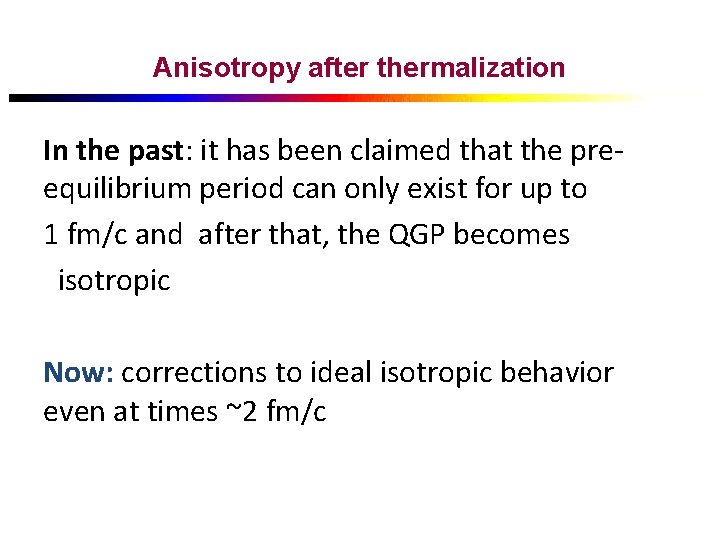 Anisotropy after thermalization In the past: it has been claimed that the preequilibrium period