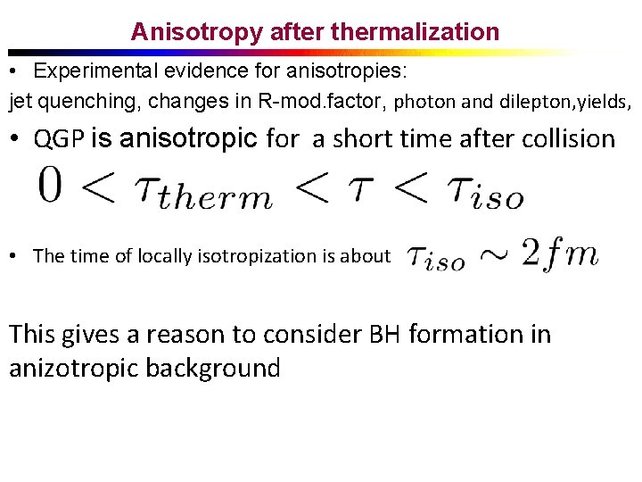 Anisotropy after thermalization • Experimental evidence for anisotropies: jet quenching, changes in R-mod. factor,