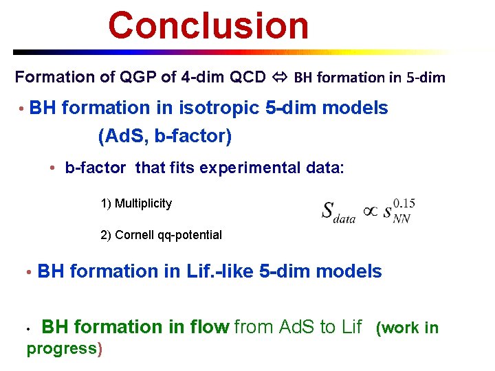 Conclusion Formation of QGP of 4 -dim QCD BH formation in 5 -dim •