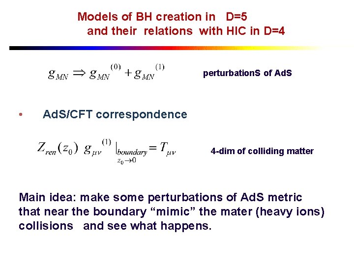 Models of BH creation in D=5 and their relations with HIC in D=4 perturbation.
