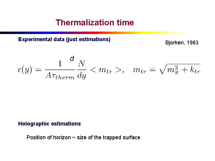 Thermalization time Experimental data (just estimations) d Holographic estimations Position of horizon ~ size