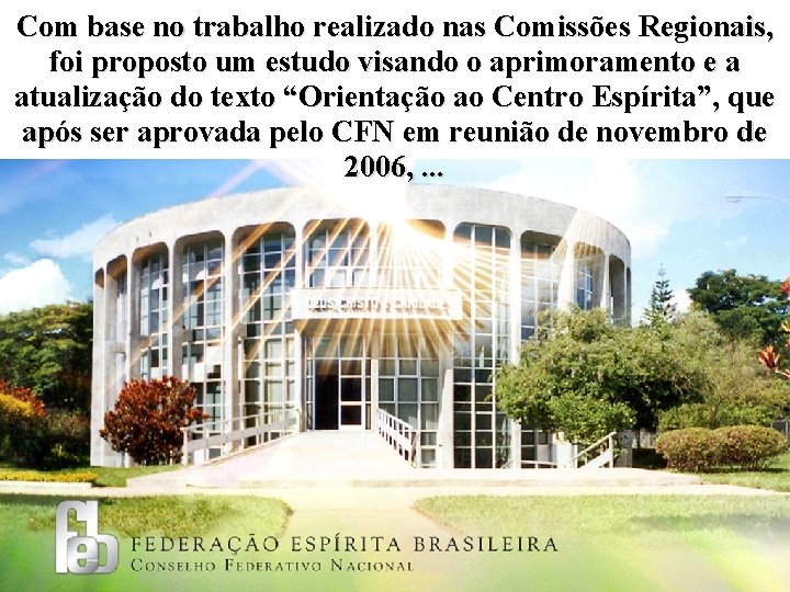 Com base no trabalho realizado nas Comissões Regionais, foi proposto um estudo visando o