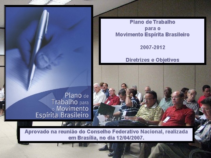 Plano de Trabalho para o Movimento Espírita Brasileiro 2007 -2012 Diretrizes e Objetivos Aprovado