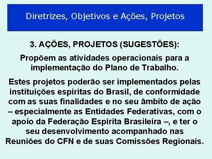 Diretrizes, Objetivos e Ações, Projetos 3. AÇÕES, PROJETOS (SUGESTÕES): Propõem as atividades operacionais para
