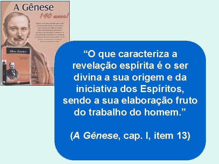“O que caracteriza a revelação espírita é o ser divina a sua origem e