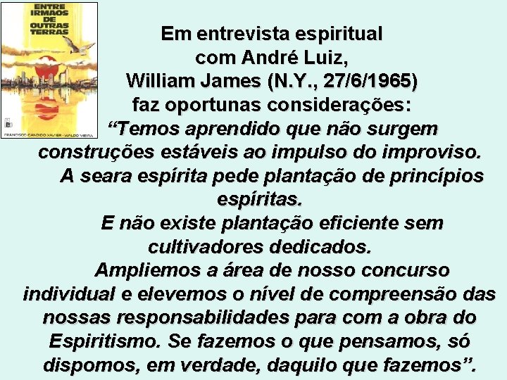 Em entrevista espiritual com André Luiz, William James (N. Y. , 27/6/1965) faz oportunas
