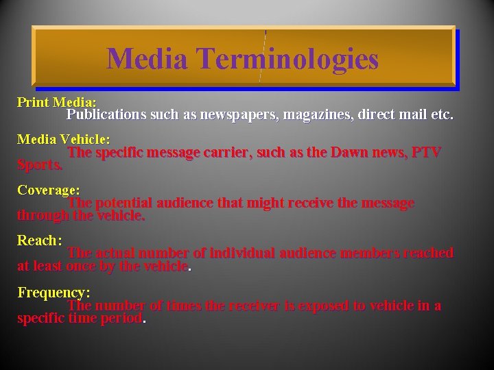 Media Terminologies Print Media: Publications such as newspapers, magazines, direct mail etc. Media Vehicle: