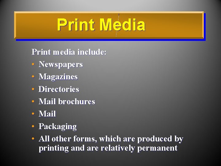 Print Media Print media include: • Newspapers • Magazines • Directories • Mail brochures