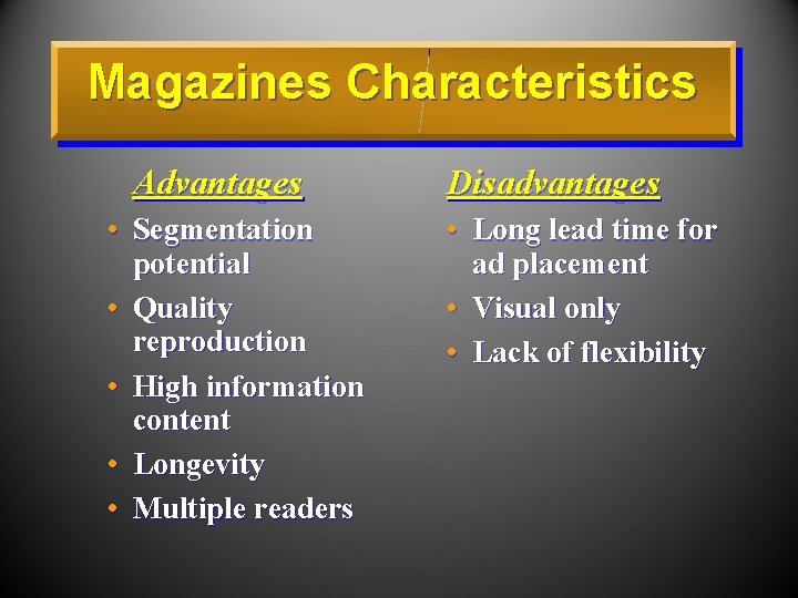 Magazines Characteristics Advantages • Segmentation potential • Quality reproduction • High information content •
