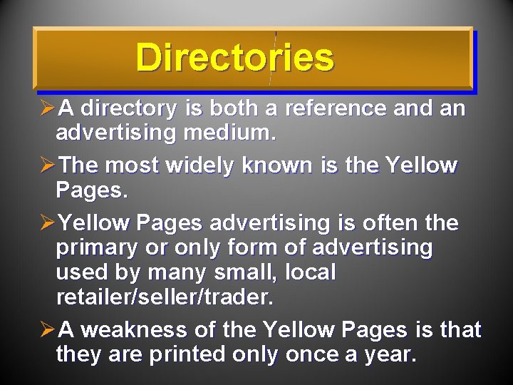 Directories ØA directory is both a reference and an advertising medium. ØThe most widely