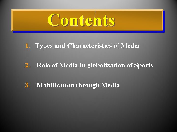 Contents 1. Types and Characteristics of Media 2. Role of Media in globalization of