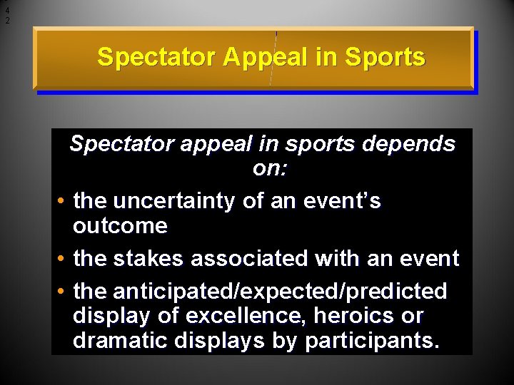 4 2 Spectator Appeal in Sports Spectator appeal in sports depends on: • the