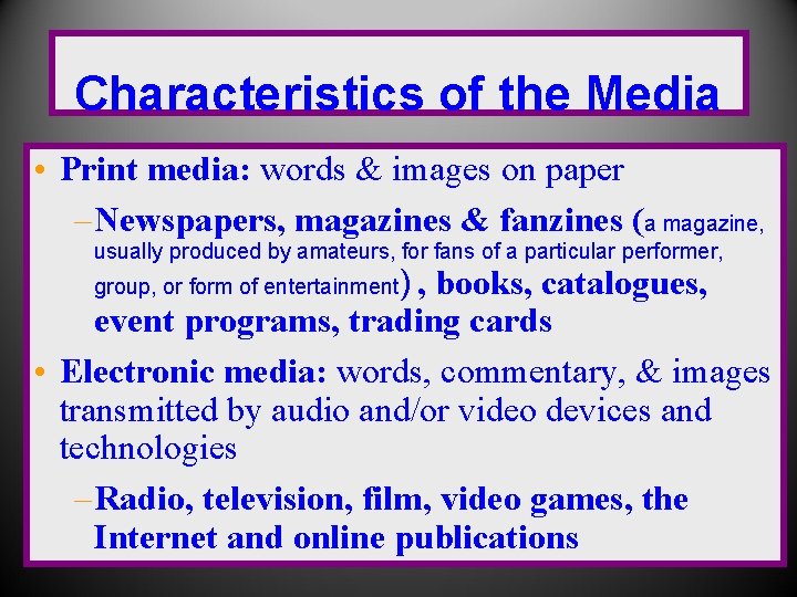 Characteristics of the Media • Print media: words & images on paper – Newspapers,