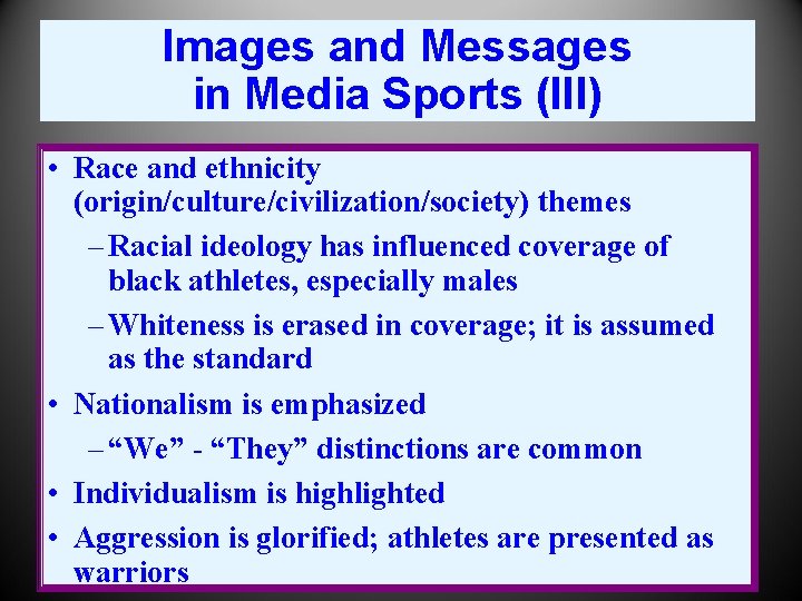 Images and Messages in Media Sports (III) • Race and ethnicity (origin/culture/civilization/society) themes –