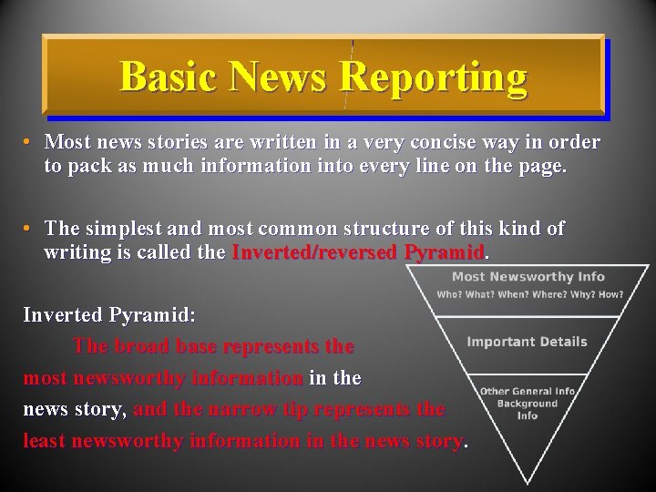 Basic News Reporting • Most news stories are written in a very concise way