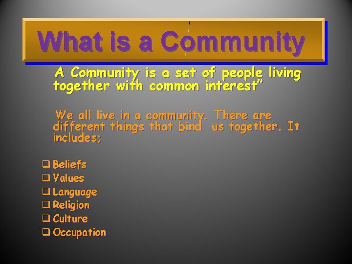 What is a Community A Community is a set of people living together with