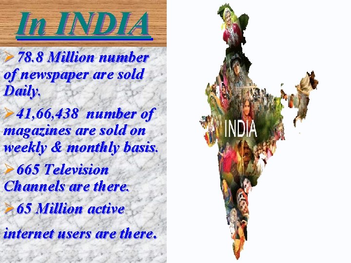 In INDIA Ø 78. 8 Million number of newspaper are sold Daily. Ø 41,