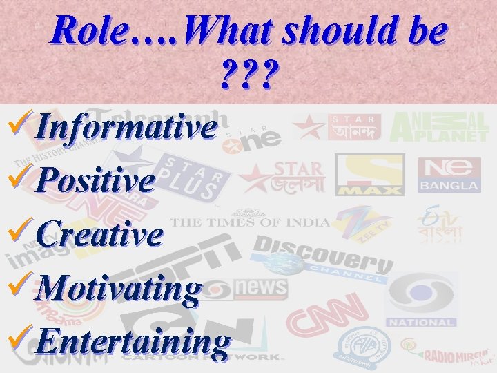 Role…. What should be ? ? ? üInformative üPositive üCreative üMotivating üEntertaining 