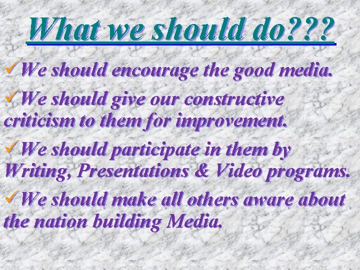 What we should do? ? ? üWe should encourage the good media. üWe should