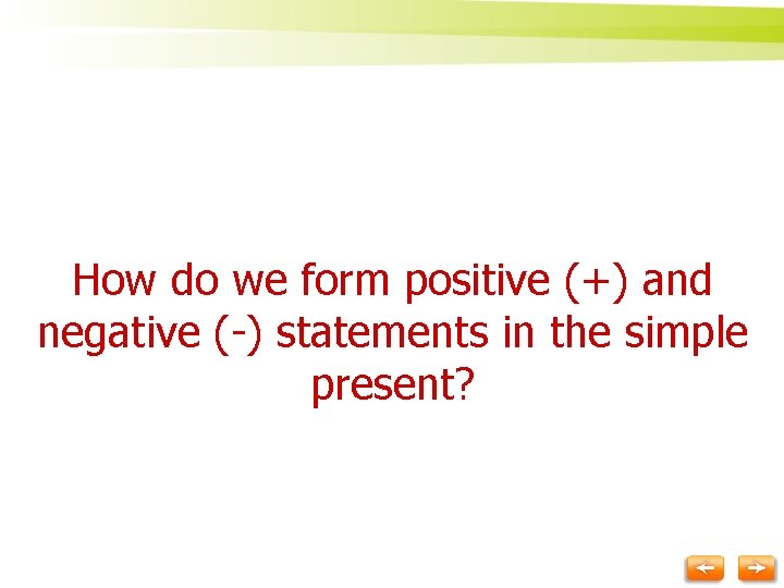 How do we form positive (+) and negative (-) statements in the simple present?