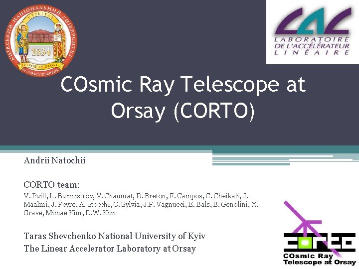 COsmic Ray Telescope at Orsay (CORTO) Andrii Natochii CORTO team: V. Puill, L. Burmistrov,