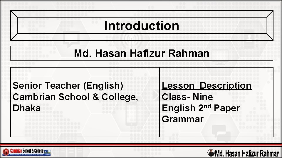 Introduction Md. Hasan Hafizur Rahman Senior Teacher (English) Cambrian School & College, Dhaka Lesson