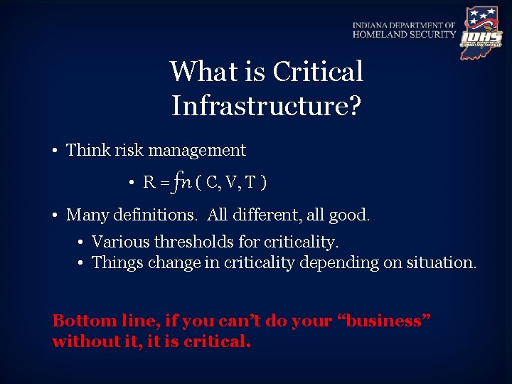 What is Critical Infrastructure? • Think risk management • R = fn ( C,