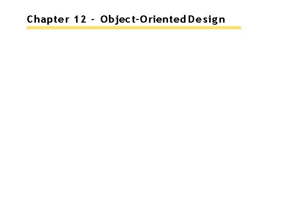 Chapter 12 – Object-Oriented Design 