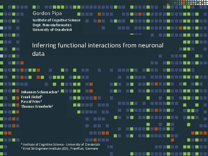 Gordon Pipa Institute of Cognitive Science Dept. Neuroinformatics University of Osnabrück Inferring functional interactions