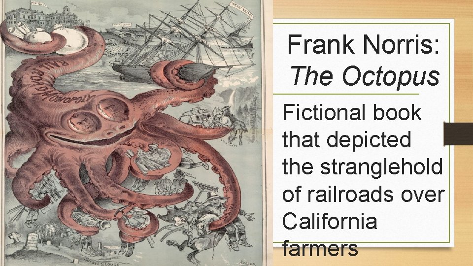 Frank Norris: The Octopus Fictional book that depicted the stranglehold of railroads over California