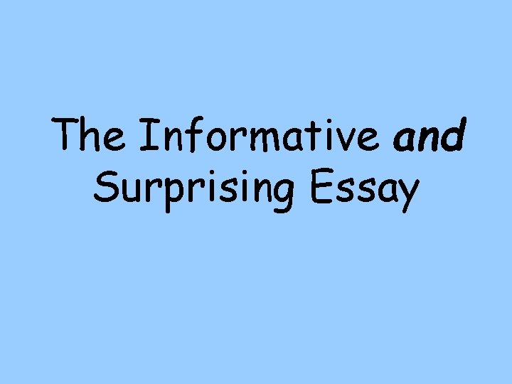 The Informative and Surprising Essay 
