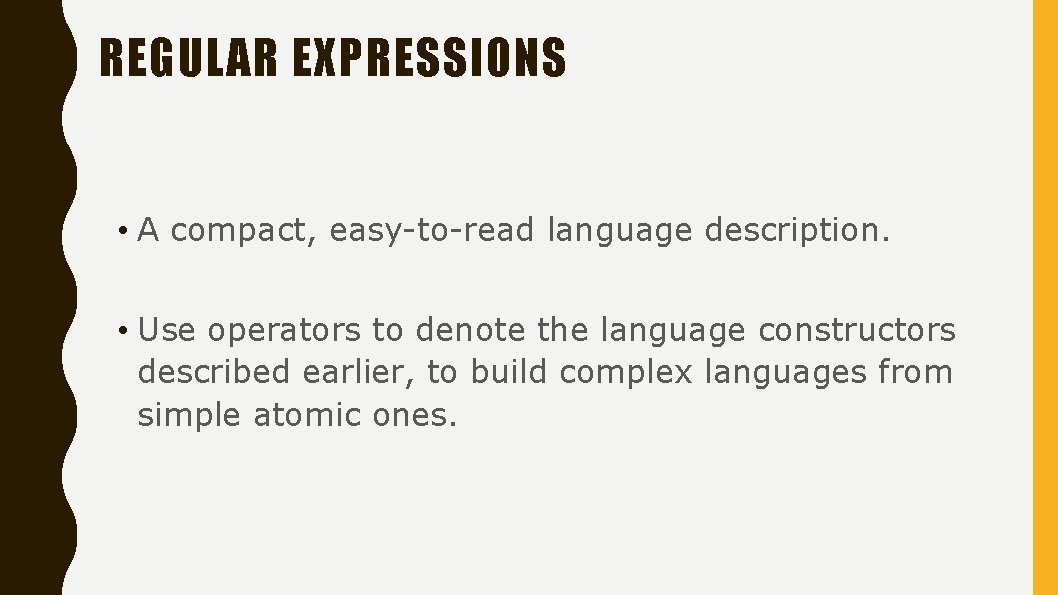 REGULAR EXPRESSIONS • A compact, easy-to-read language description. • Use operators to denote the