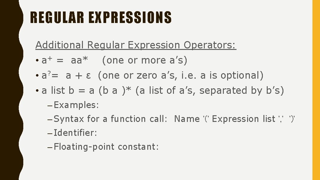 REGULAR EXPRESSIONS Additional Regular Expression Operators: • a+ = aa* (one or more a’s)