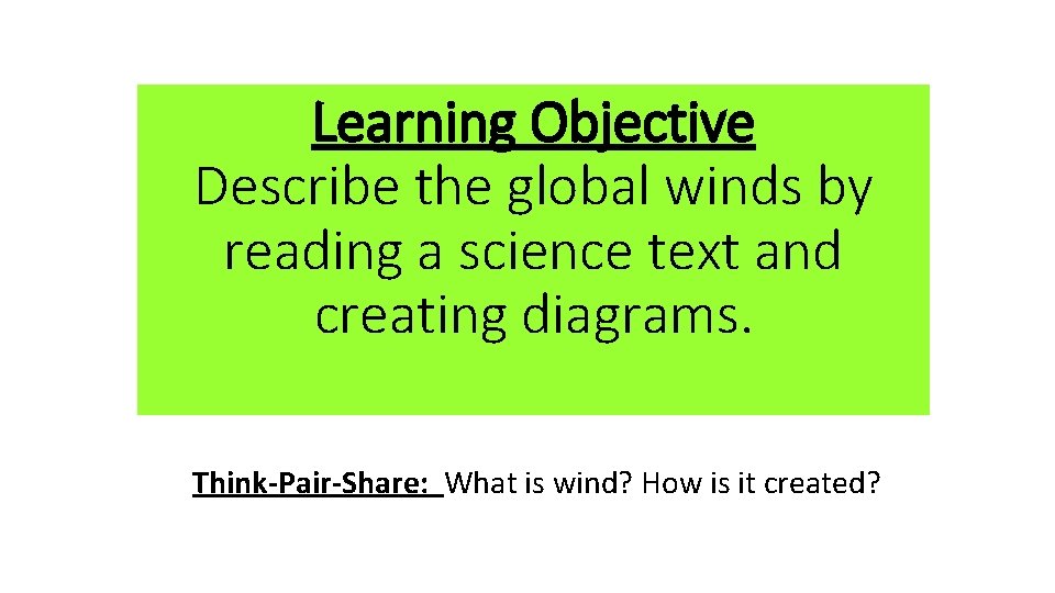 Learning Objective Describe the global winds by reading a science text and creating diagrams.