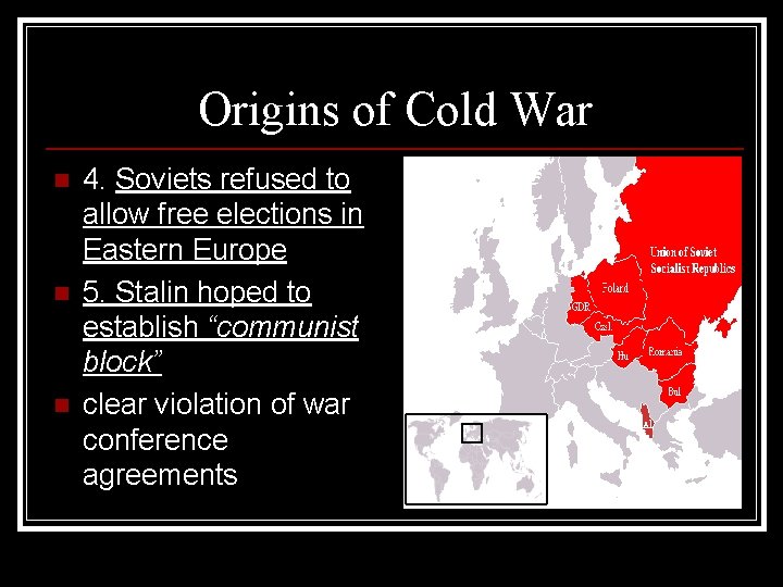 Origins of Cold War n n n 4. Soviets refused to allow free elections